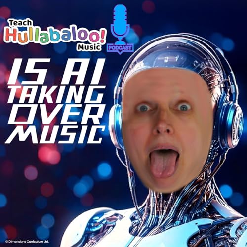 Teach Hullabaloo! Music Podcast Episode 10 'Is AI Taking Away Creative Ownership from Music?'