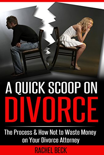 A Quick Scoop on Divorce!: The Process & How to Not Waste Money on Your Divorce Attorney
