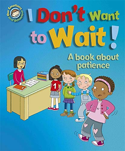 I Don't Want to Wait!: A book about patience