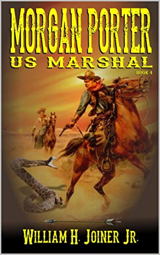 A Classic Western: United States Marshal Morgan Porter: The Fourth "United States Marshal Morgan Porter" Western Adventure (The United States Marshal Morgan Porter Western Adventure Series Book 4)