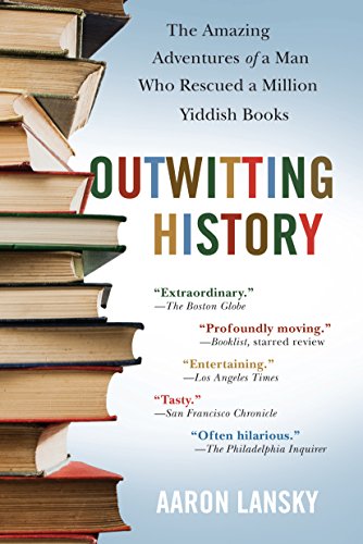 Outwitting History: The Amazing Adventures of a Man Who Rescued a...