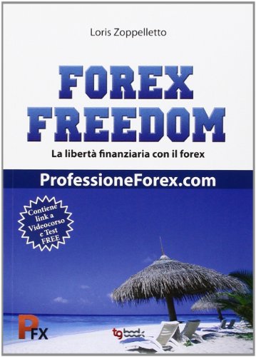 Forex freedom. Ediz. italiana Forex freedom. Ediz. italiana