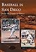 Baseball in San Diego:  From the Padres to Petco (Images of Baseball)