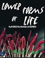 Lower Forms of Life and Other Unconfirmed Reports 1478255374 Book Cover