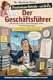 Der Geschäftsführer: Was Geschäftsführer wirklich wissen müssen – zwischen Strategie, Haftung und Realität (Praxiswissen Betrieb – mit Elvira 10)