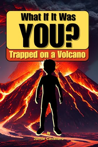 What If It Was You? Trapped on a Volcano: A Choose-Your-Adventure Story Filled with Volcanoes, Lava, and Explosive Fun!