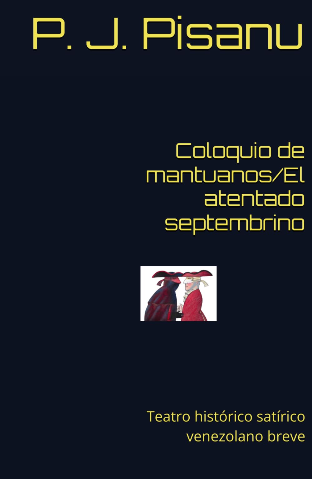 Coloquio de mantuanos/El atentado septembrino: Teatro histórico satírico venezolano breve
