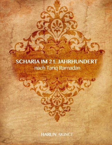 Scharia im 21. Jahrhundert nach Tariq Ramadan Scharia im 21. Jahrhundert nach Tariq Ramadan