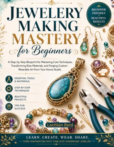 Jewelry making mastery for beginners: Step-by-step blueprint for mastering core techniques, transforming raw materials, and forging customs wearable art from your home studio. image 2