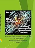 100 Jahre Quantenphysik: Quantenphysik, Quantenpsychologie, Quantenphilosophie verstehen - Paul Broß Cover Art: Paul Broß Produzent: P.A. Broß Verlag 