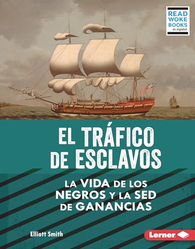 El tráfico de esclavos (The Slave Trade): La vida de los negros y la sed de ganancias (Black Lives and the Drive for Profit) (La esclavitud en Estados ... Woke ™ Books en español)) (Spanish Edition)