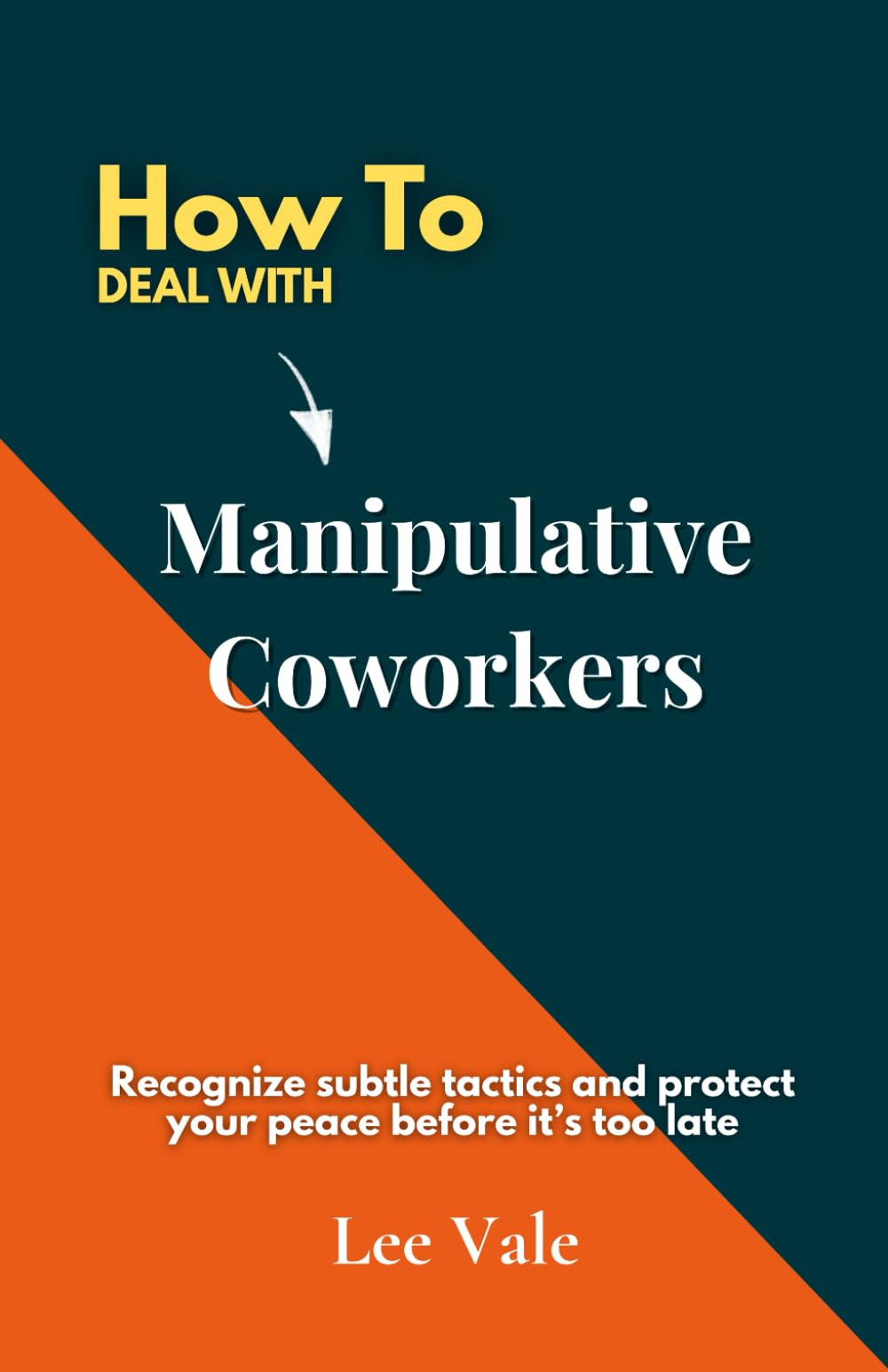 How to Deal with Manipulative Coworkers: Recognize subtle tactics and protect your peace before it’s too late (The Office Drama)