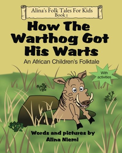 How the Warthog Got His Warts: An African Children's Folktale (Alina's Folk Tales for Kids)