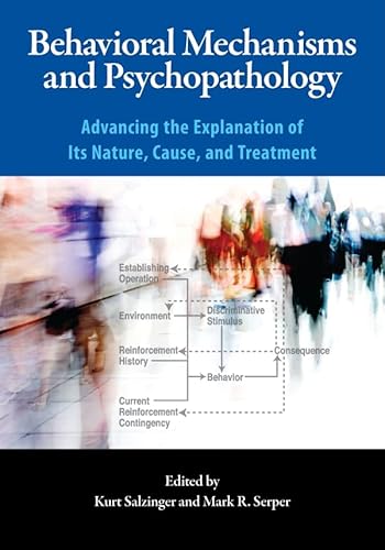 Behavioral Mechanisms and Psychopathology: Advancing the Explanation of Its Nature, Cause, and Treatment