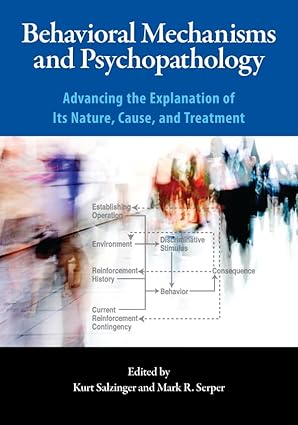 Behavioral Mechanisms and Psychopathology: Advancing the Explanation of Its Nature, Cause, and Treatment-Wow! eBook