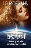 Resonant - Book 3 in the Invasion Day series: A YA Sci-Fi Dystopia of Rebels, Rogues, and Earth’s Final Stand