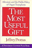 The Most Useful Gift: Altruism and the Public Policy of Organ Transplants (Jossey Bass/Aha Press Series) 1555426441 Book Cover