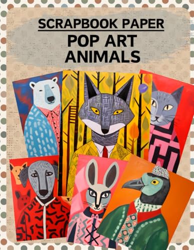 Pop Art Animals Scrapbook Paper: High Quality Illustrations Of Wildlife, For Scrapbooking, Ephemera, Collage Art, Mixed Media, Paper Crafts, and More.