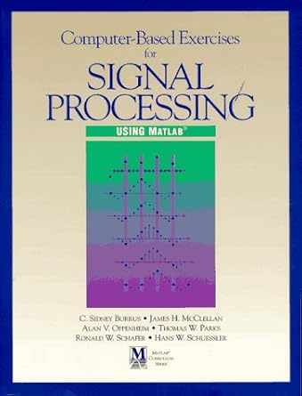 Computer-Based Exercises for Signal Processing Using Matlab (Matlab ...