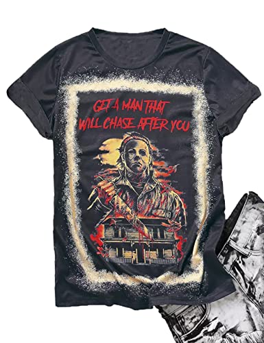 Get A Man That Will Chase After You Halloween Bleached Shirt Women Horror Scary Graphic Tees Top