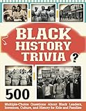 Black History Trivia: 500 Multiple-Choice Questions About Black Leaders, Inventors, Culture, and History for Kids and Families