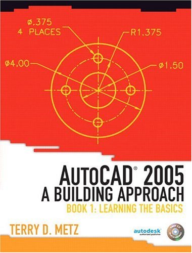 AutoCAD® 2005: A Building Approach, Book 1: Learning the Basics