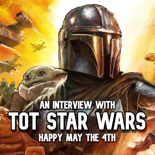 EPISODE 499.1 - MAY THE 4TH WITH TOT STAR WARS