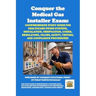 Conquer the Medical Gas Installer Exam: Comprehensive Study Guide for Healthcare Piping Systems, Installation, Verification, 
