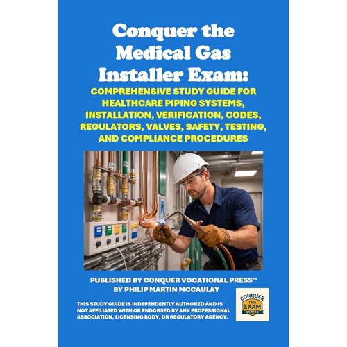 Conquer the Medical Gas Installer Exam: Comprehensive Study Guide for Healthcare Piping Systems, Installation, Verification, 