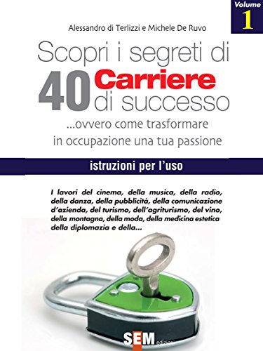 Scopri i segreti di 40 carriere di successo - volume 1 (Job oriented) (Italian Edition)