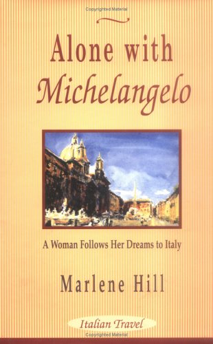 Alone With Michelangelo: A Woman Follows Her Dreams to Italy [Idioma Inglés]