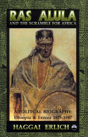 Ras Alula and the Scramble for Africa: A Political Biography: Ethiopia & Eritrea 1875-1897 Paperback