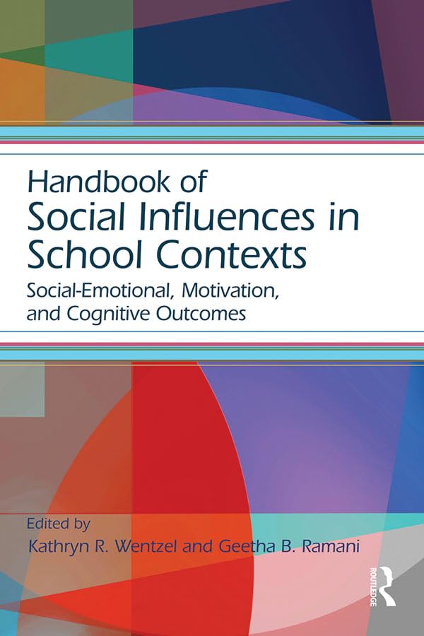Handbook of Social Influences in School Contexts: Social-Emotional, Motivation, and Cognitive Outcomes (Educational Psychology Handbook)
