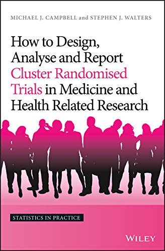 How to Design, Analyse and Report Cluster Randomised Trials in Medicine and Health Related Research (Statistics in Practice) (English Edition)