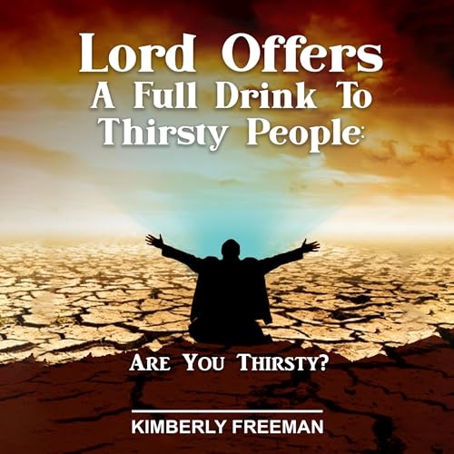 The Lord Offers a Full Drink to Thirsty People by Kimberly Freeman episode artwork