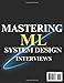 Mastering ML System Design Interviews: The Definitive Guide to AI-Powered Machine Learning, AutoML, Edge Computing and Federated Learning