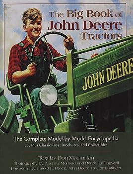 The big book of John Deere tractors: The complete model-by-model encyclopedia, plus classic toys, brochures, and collectibles