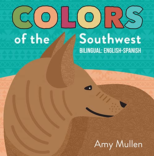 Colors of the Southwest: Explore the Colors of Nature. Kids Will Love Discovering the Natural Colors of the Southwest in this Bilingual English-Spanish Book (Naturally Local)