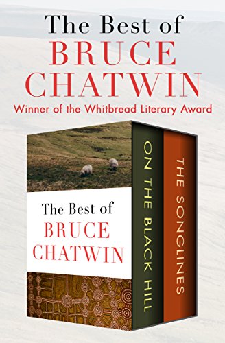 The Best Of Bruce Chatwin On The Black Hill And The Songlines Kindle Edition By Chatwin Bruce Literature Fiction Kindle Ebooks Amazon Com The Best Of Bruce Chatwin On The Black Hill And The Songlines Kindle Edition By Chatwin Bruce Literature Fiction Kindle Ebooks Amazon Com