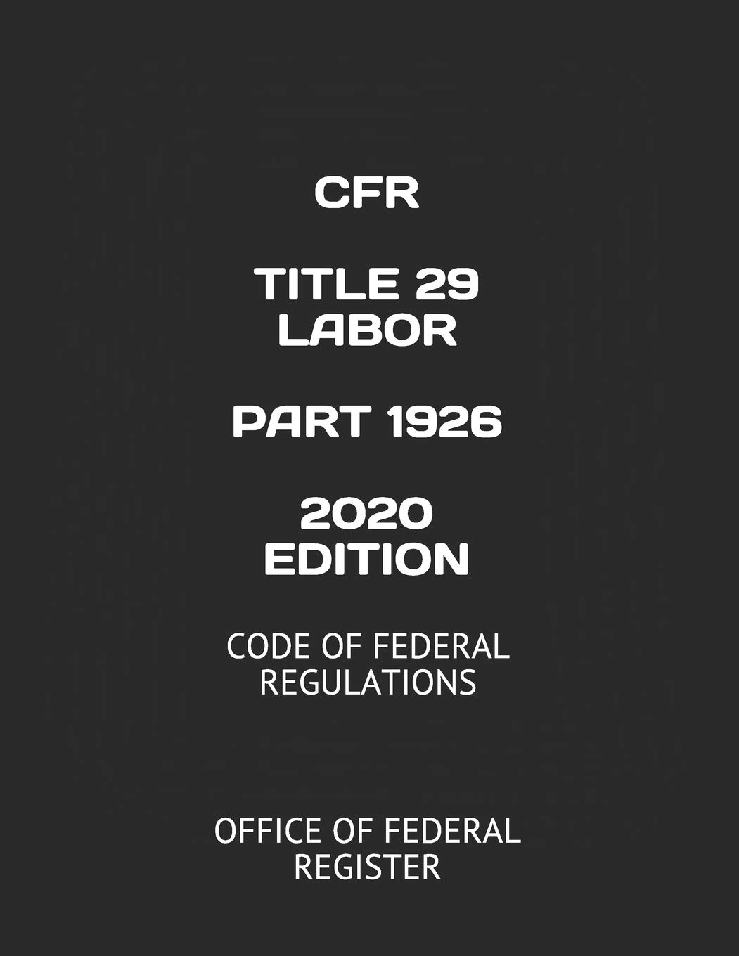 OFFICE OF FEDERAL REGISTERCFR TITLE 29 LABOR PART 1926 2020 EDITION: CODE OF FEDERAL REGULATIONS