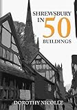 Shrewsbury in 50 Buildings