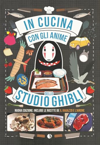 In cucina con gli anime dello Studio Ghibli. Include le ricette de «Il ragazzo e l'airone». Nuova ediz.