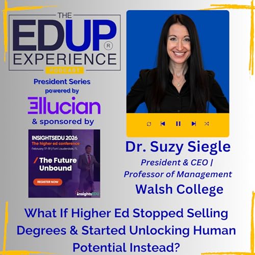 What If Higher Ed Stopped Selling Degrees & Started Unlocking Human Potential Instead? - with Dr. Suzy Siegle, President & CEO | Professor of Management, Walsh College