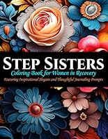 Step Sisters: A Coloring Book for Women in Recovery: Featuring Inspirational Slogans and Thoughtful Journaling Prompts B0CVV6DC5Z Book Cover