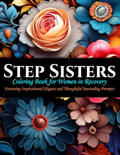 Step Sisters: A Coloring Book for Women in Recovery: Featuring Inspirational Slogans and Thoughtful...