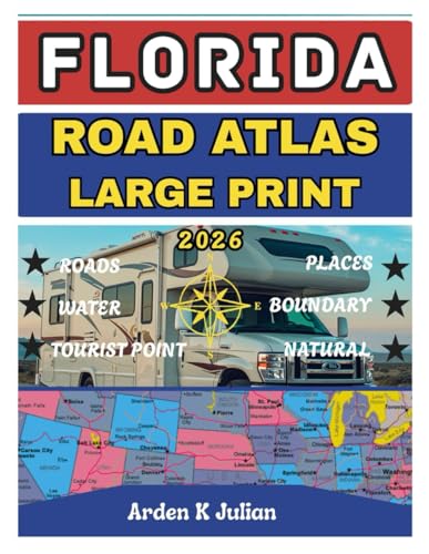 Florida Road Atlas 2026 Large Print: Detailed State, County & Highway Maps with Scenic Coastal Drives, National Parks, Cities, Beaches, RV Routes, and Travel Planning Essentials
