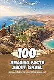 100 Amazing Facts about Israel: Explorations In the Heart of the Middle East