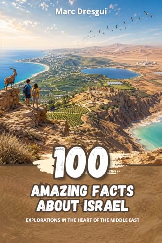 100 Amazing Facts about Israel: Explorations In the Heart of the Middle East