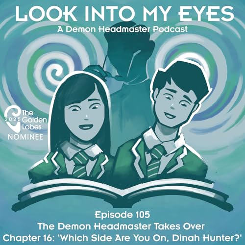 Episode 105 | The Demon Headmaster Takes Over - Chapter 16 - 'Which Side Are You On, Dinah Hunter?'