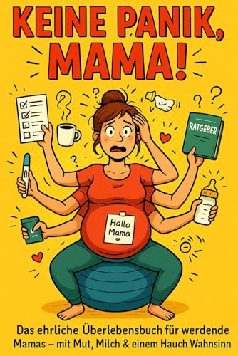 Keine Panik, Mama! - Das ultimative Ueberlebensbuch fuer werdende Muetter und die, die noch am Zweifeln sind: Ratgeber/Geschenk 